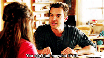 Nick Miller from New Girl saying &quot;You can&#x27;t tell me what to do&quot;