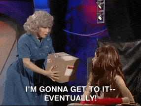 On The Amanda Show, Amanda pats a box and says &quot;I&#x27;m gonna get to it, eventually!&quot; and the woman holding the box calls her a procrastinator