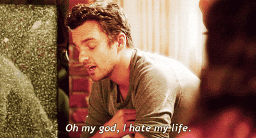Nick Miller from New Girl saying &quot;Oh my god, I hate my life&quot;