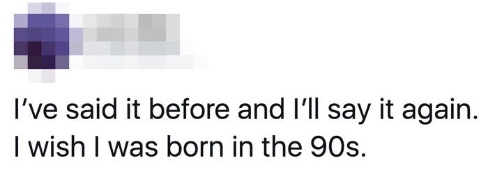 tweet of someone wishing they were born in the 90s