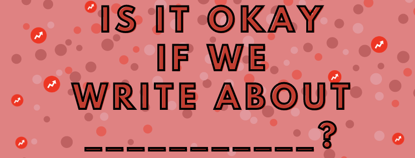 is it ok if we write about _____?
