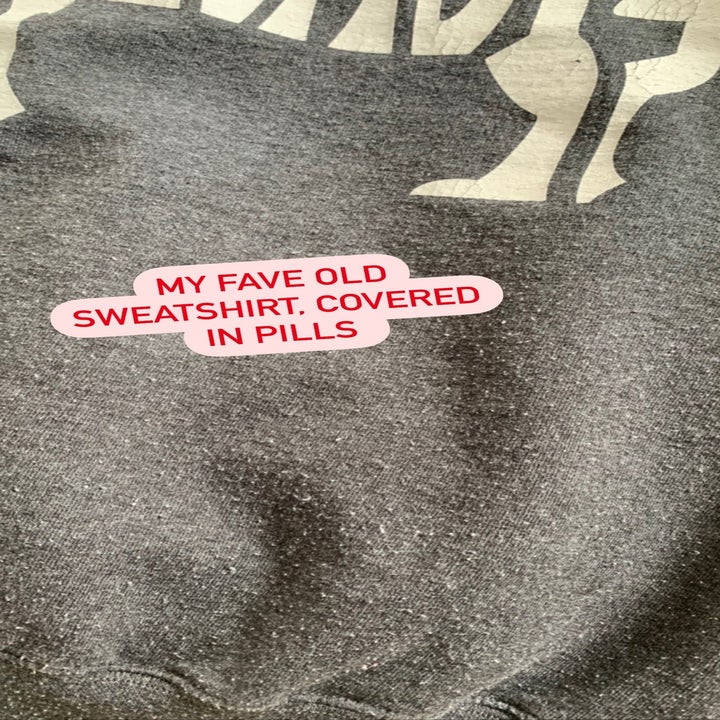 Maitland's worn pullover with the text "My fave old sweatshirt, covered in pills"