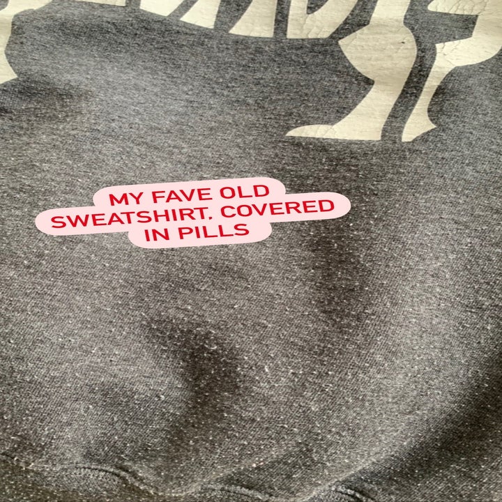 My fave old sweatshirt that's covered in pills