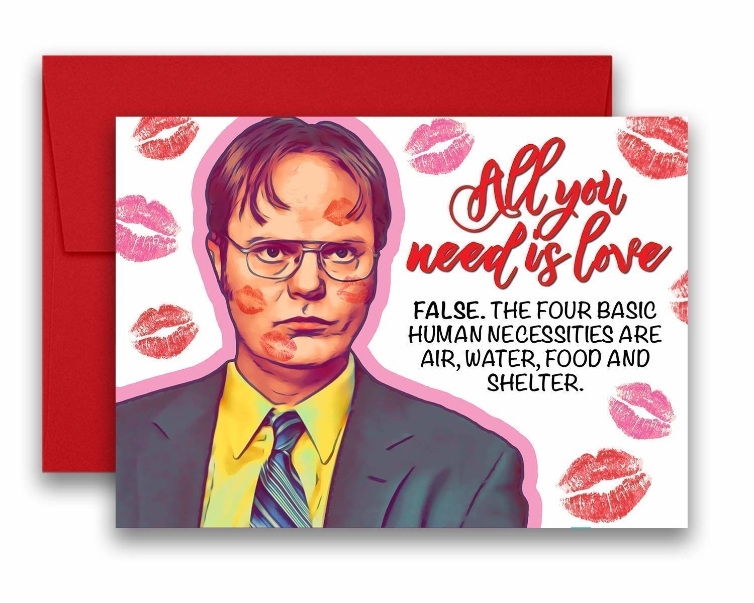 A drawing of Dwight Schrute, covered in lipstick kisses, and the words &quot;All you need is love—false, the four basic human necessities are air, water, food and shelter&quot;