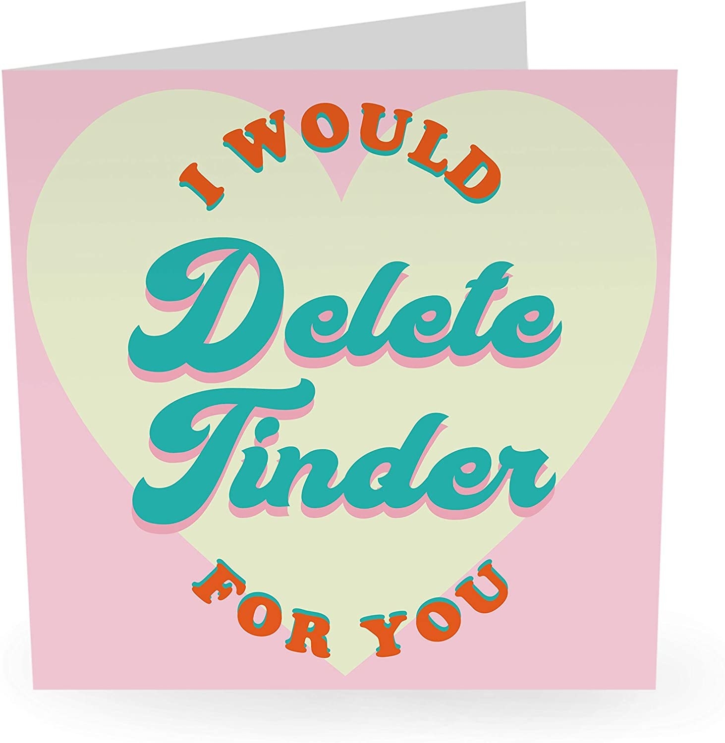 A pink card with an off-white heart and the words &quot;I&#x27;d delete Tinder for you&quot;
