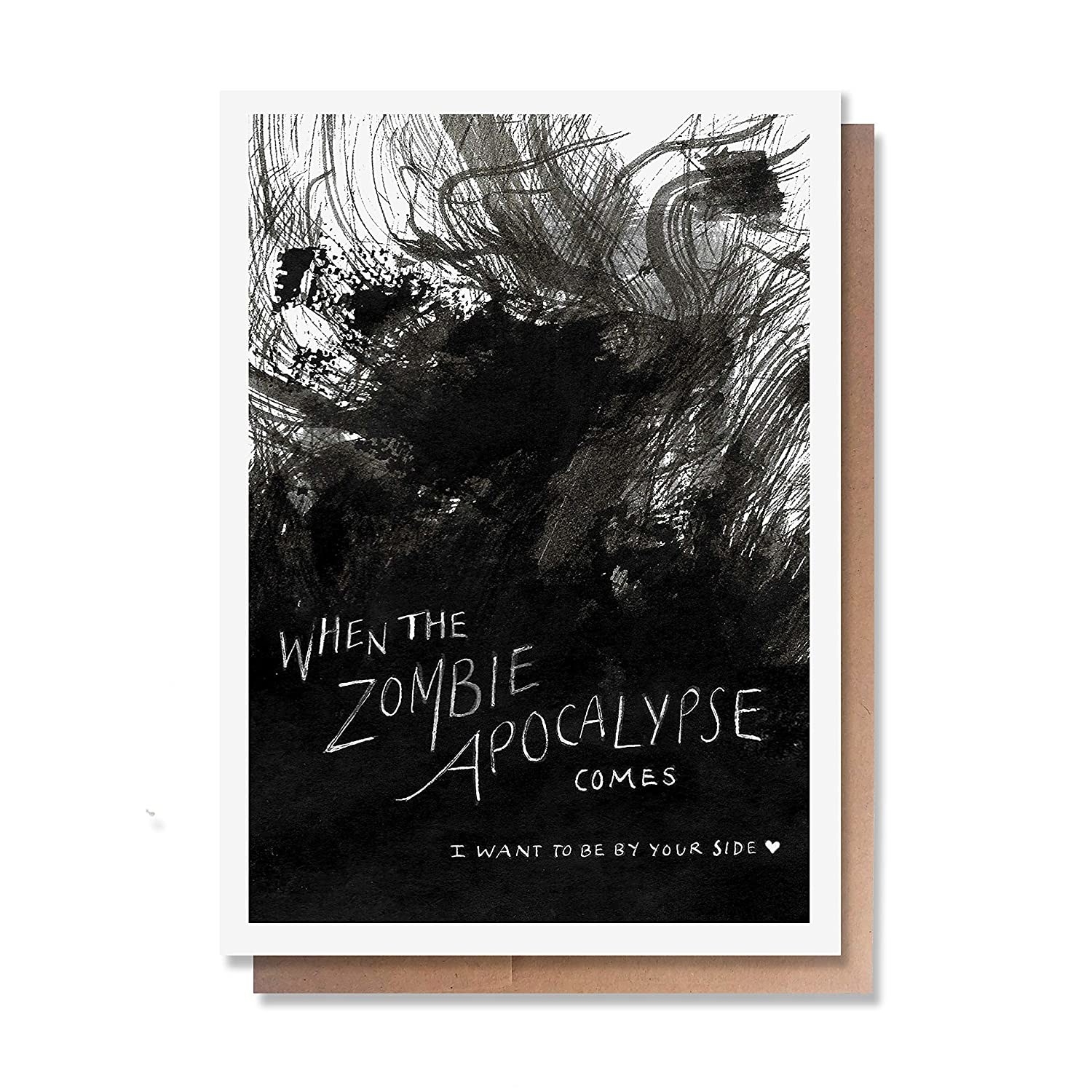 A card with a dark black ink abstract drawing, and the words &quot;When the zombie apocalypse comes, I want to be by your side&quot;