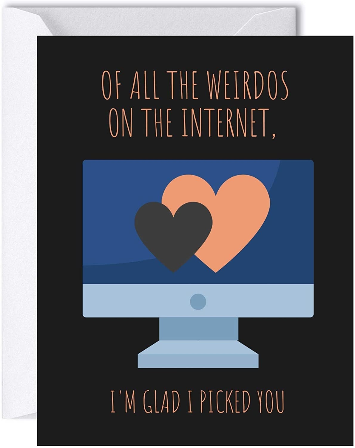 A black card with a drawing of a computer and the words &quot;Of all the weirdos on the internet, I&#x27;m glad I picked you&quot;