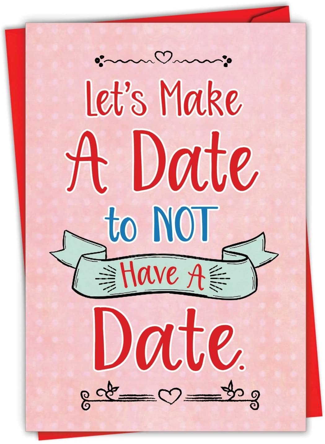 A pink card that says &quot;Let&#x27;s make a date to not have a date&quot;