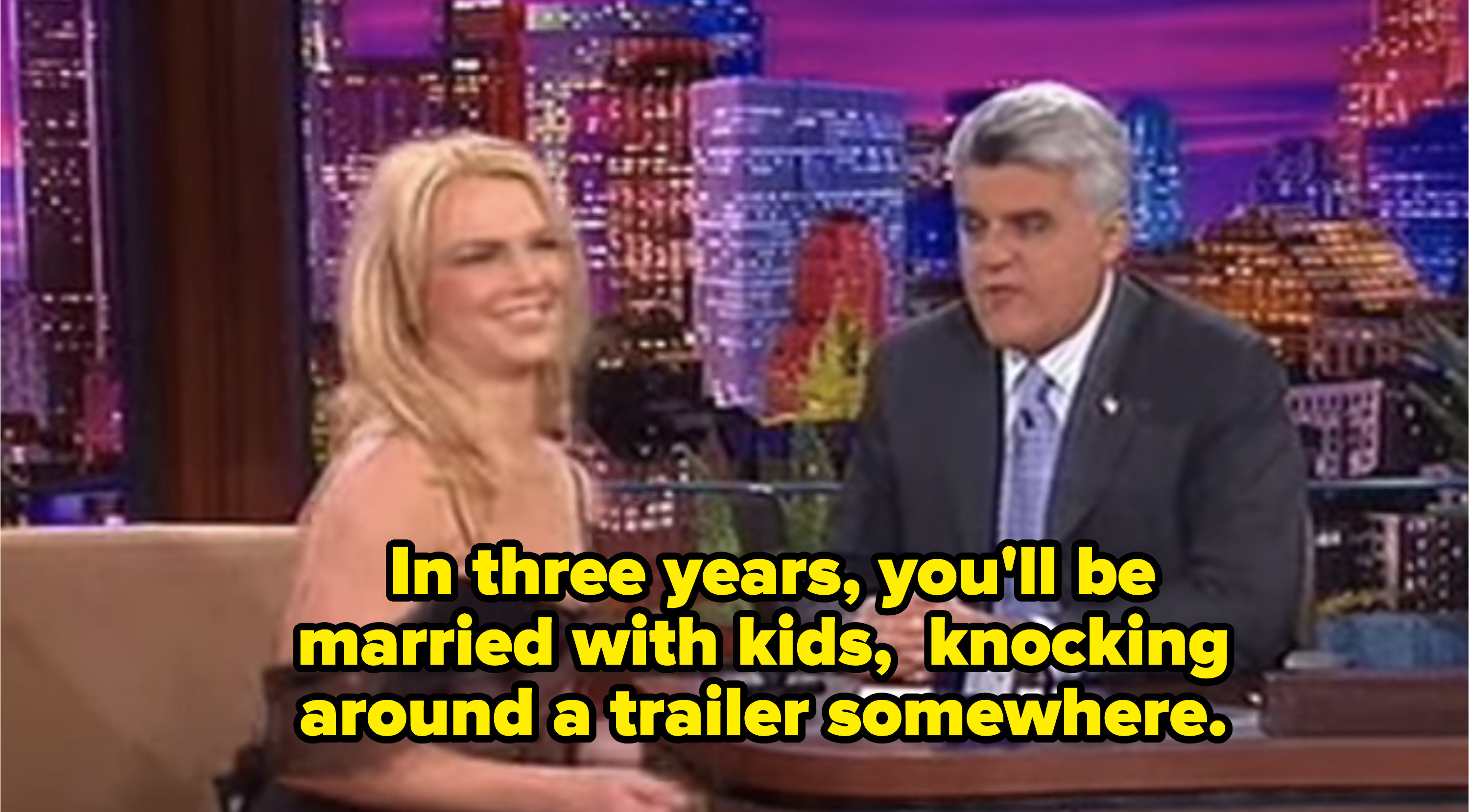 Jay said &quot;In three years, you&#x27;ll be married with kids, knocking around a trailer somewhere&quot;