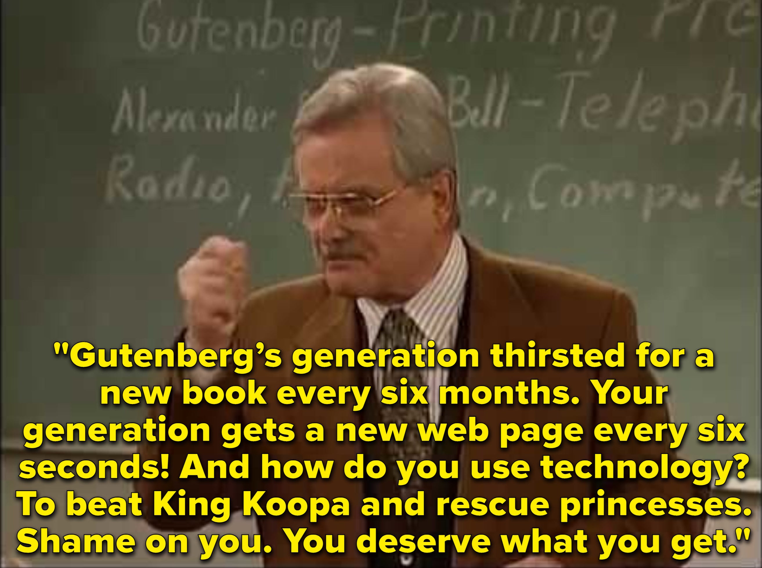 Mr. Feeny lectures about how in Gutenberg&#x27;s generation they waited six months for a book, whereas today web page&#x27;s refresh every six seconds