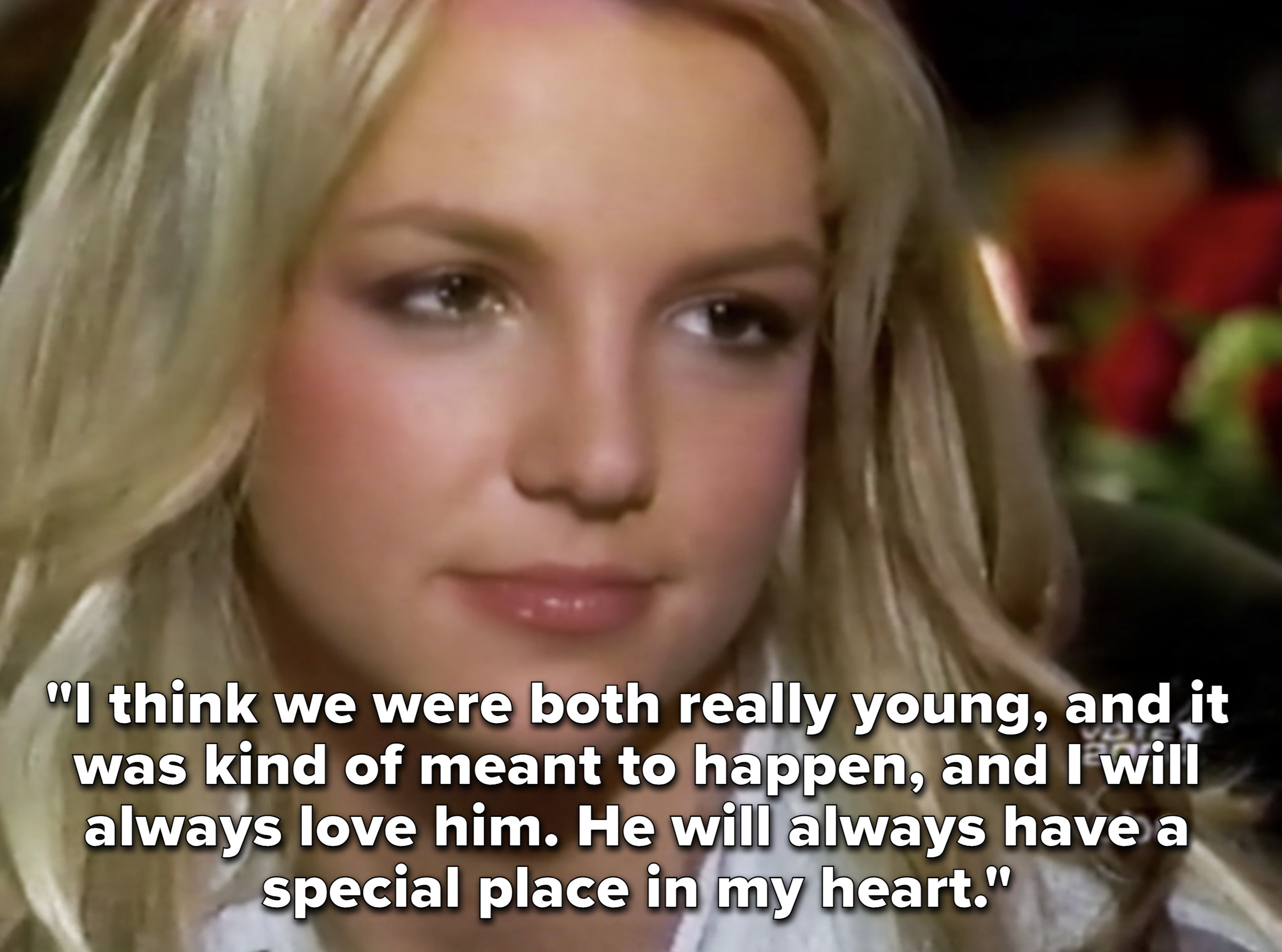 Britney explaining that they were both very young, and that she&#x27;ll always love justin and he&#x27;ll always have a special place in her heart