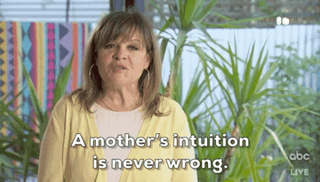 Woman saying, &quot;A mother&#x27;s intuition is never wrong&quot;