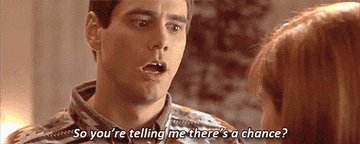 Gif of Jim Carey in Dumb and Dumber saying, &quot;so you&#x27;re telling me there&#x27;s a chance?&quot;