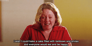 A girl in the mean girls saying she wishes she could make a cake make out of rainbows and smiles and everyone would eat it and be happy. 