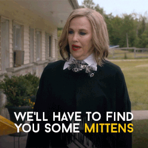 moira from schitt&#x27;s creek saying we&#x27;ll have to find you some mittens