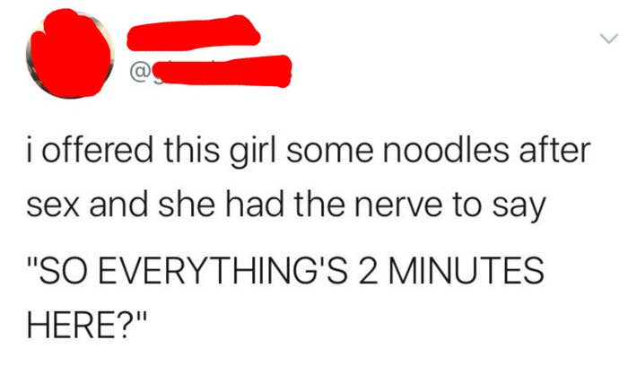 tweet reading i offered this girl some noodles after sex and she had the nerve to say so everything&#x27;s two minutes here