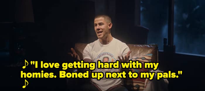 Nick sings "I love getting hard with my homies. Bones up next to my pals"