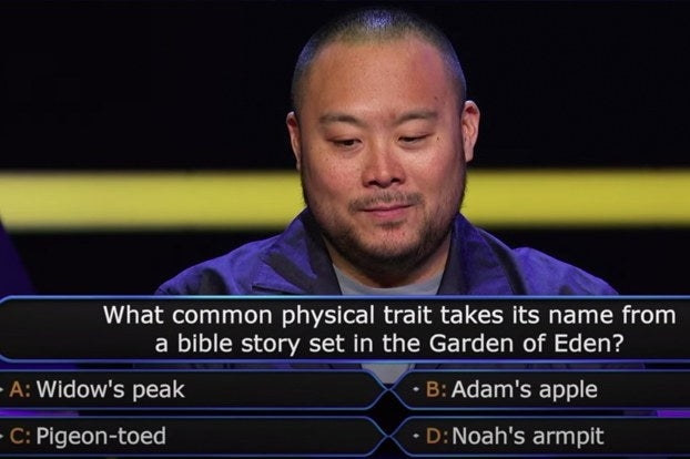 Chef David Chang on &quot;Who wants to be a millionaire&quot; with the question &quot;What common physical trait takes its name from a bible story set in the Garden of Eden?&quot; 