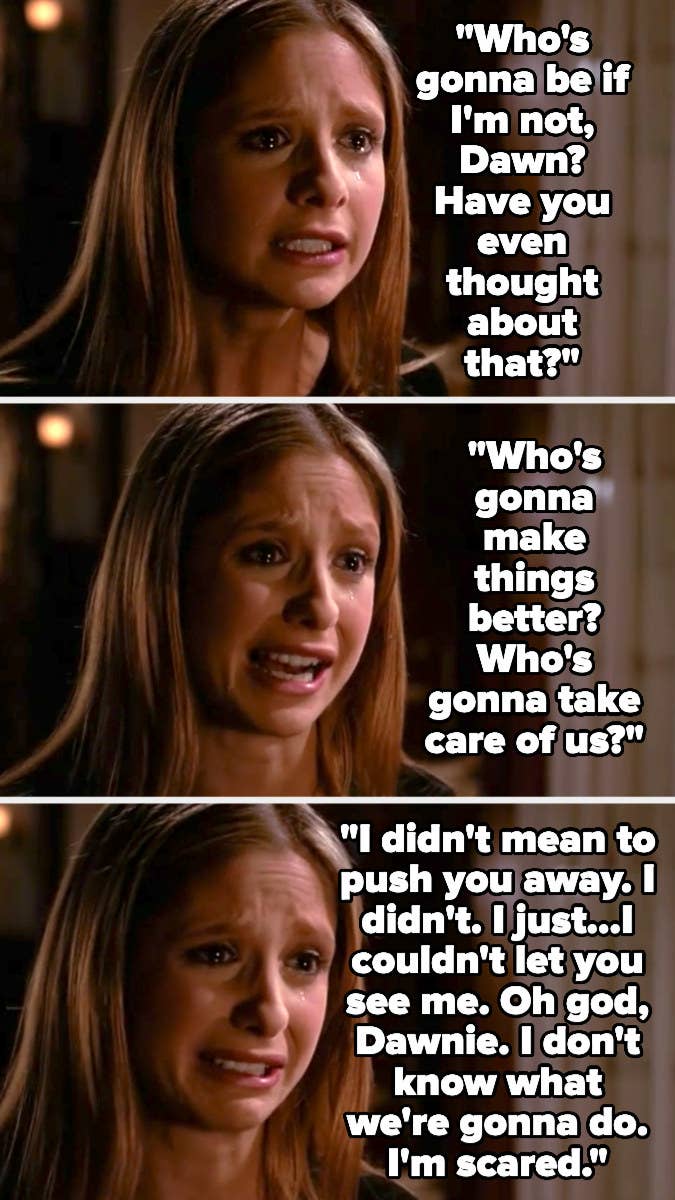 Buffy asking who will take care of them if not her, and saying she couldn&#x27;t let Dawn see her upset
