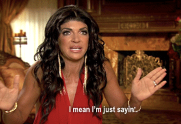 Teresa Giudice on Real Housewives saying, &quot;I mean, I&#x27;m just sayin&#x27;&quot;