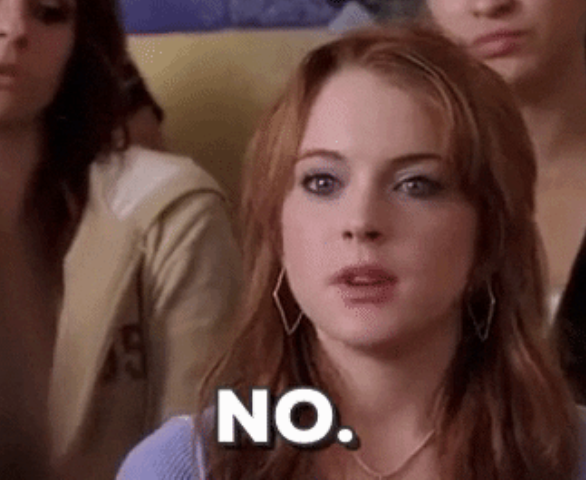Cady saying &quot;No&quot; in Mean Girls