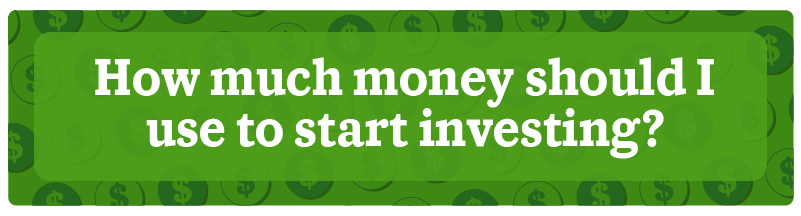 How much money should I use to start investing?