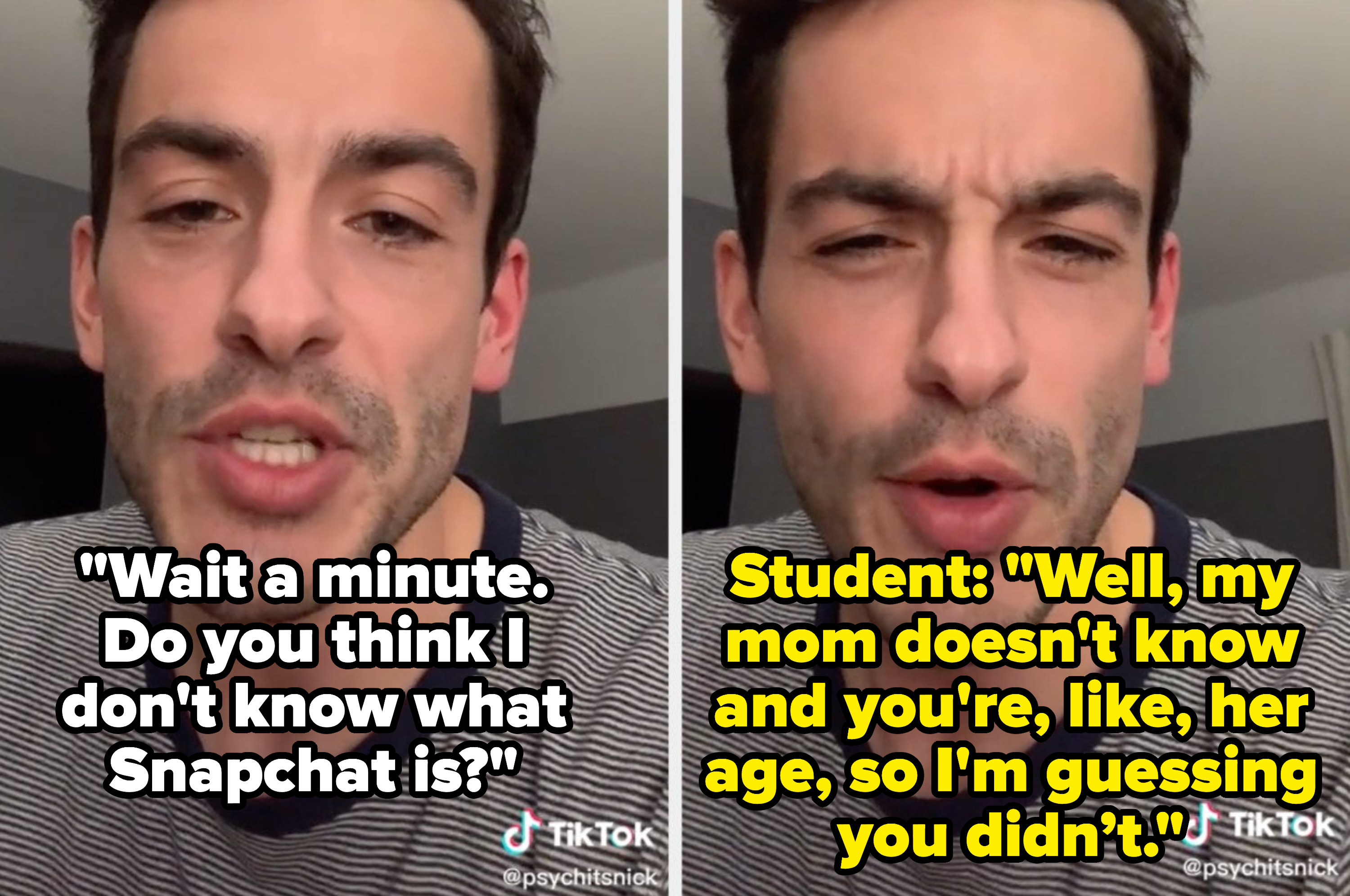 A school psychologist asks: &quot;Do you think I don&#x27;t know what Snapchat is?&quot; and the student replies: &quot;Well, my mom doesn’t know and you’re, like, her age, so I’m guessing you didn’t&quot;