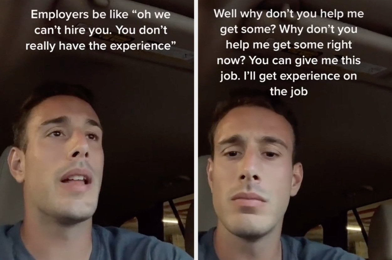 After being told, &quot;We can&#x27;t hire you; you don&#x27;t have the experience,&quot; a TikToker says, &quot;Why don&#x27;t you help me get some? You can give me this job; I&#x27;ll get experience on the job&quot;