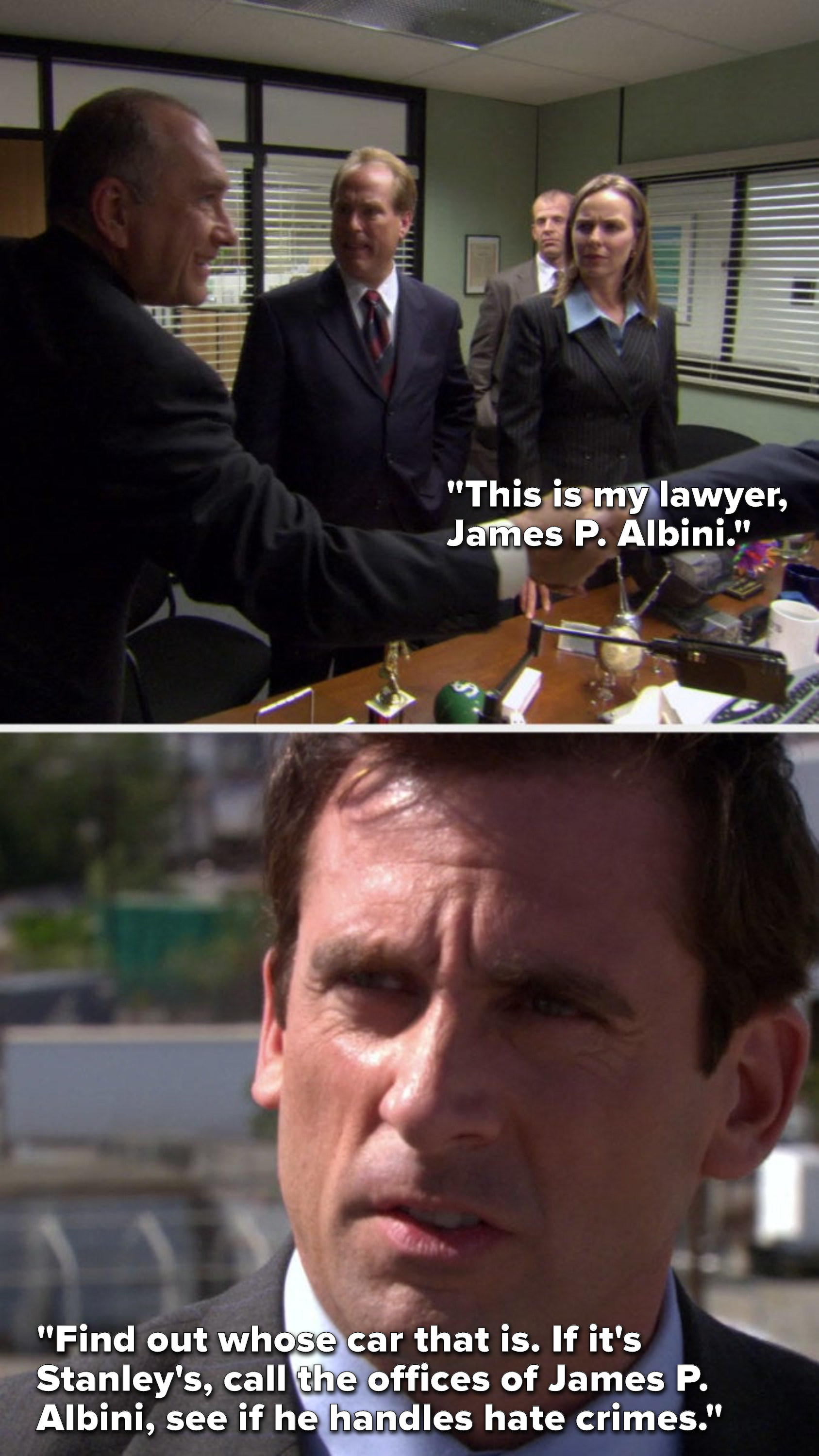 Michael says, &quot;This is my lawyer, James P Albini,&quot; then in Season 3 he says, &quot;Find out whose car that is, if it&#x27;s Stanley&#x27;s, call the offices of James P Albini, see if he handles hate crimes&quot;