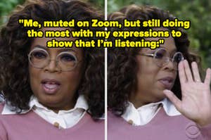 Oprah looking shocked during her interview with text reading "Me muted on Zoom, but still doing the most with my expressions to show that I’m listening"
