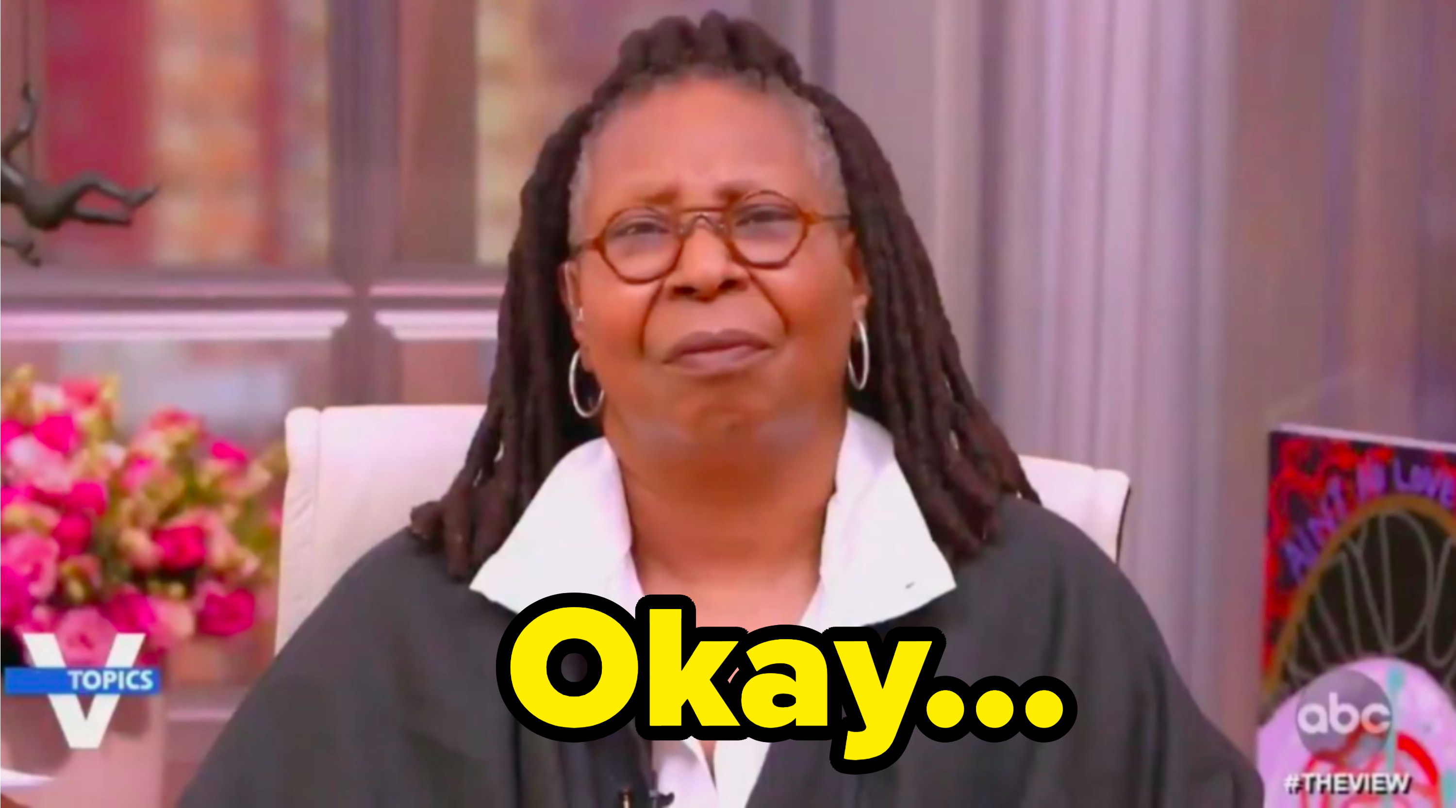 Whoopi saying &quot;Okay...&quot; with a confused look on her face