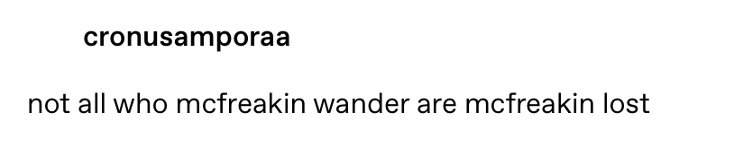 &quot;Not all who mcfreakin wander are mcfreakin lost&quot;