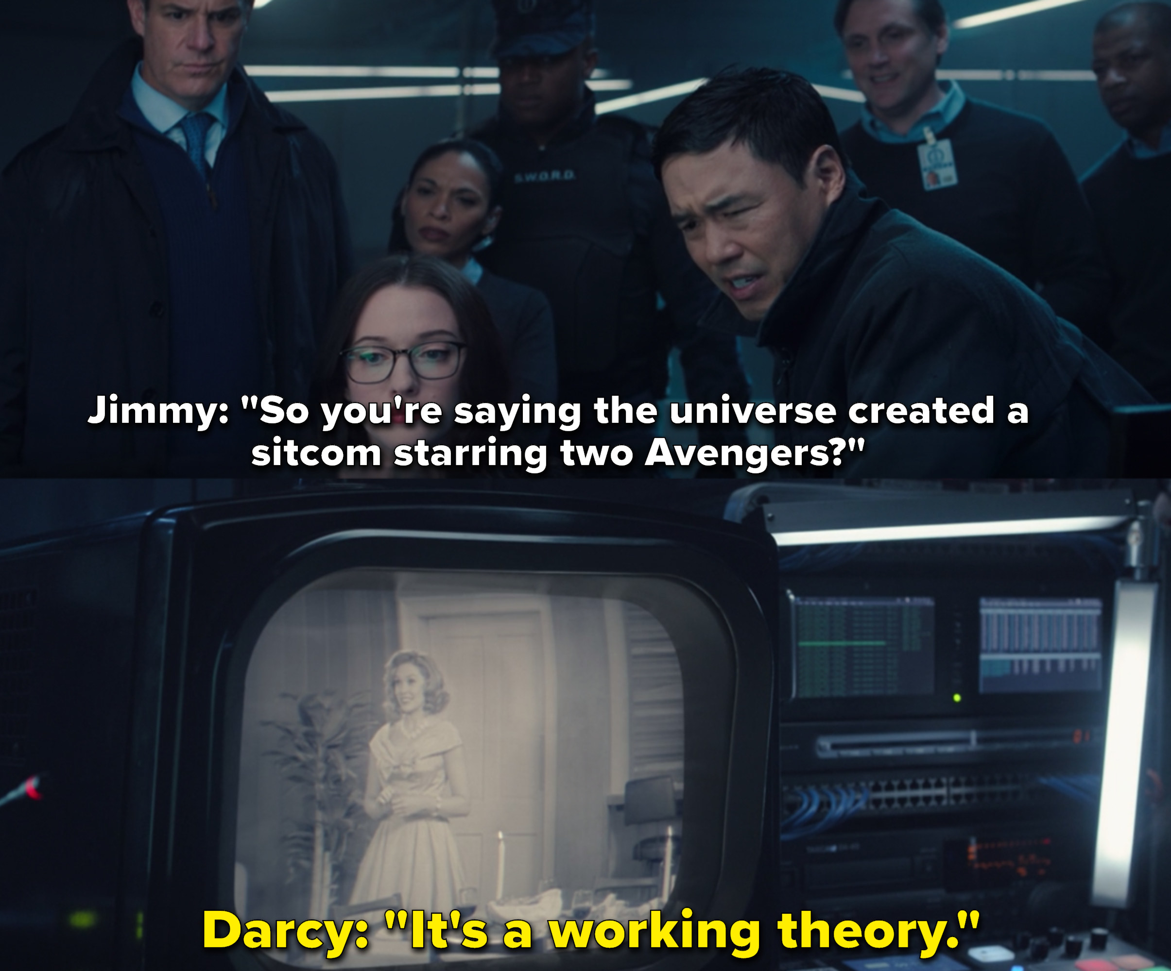 Jimmy Woo says &quot;So you&#x27;re saying the universe created a sitcom starring two Avengers?&quot; to which Darcy replies, &quot;It&#x27;s a working theory&quot;