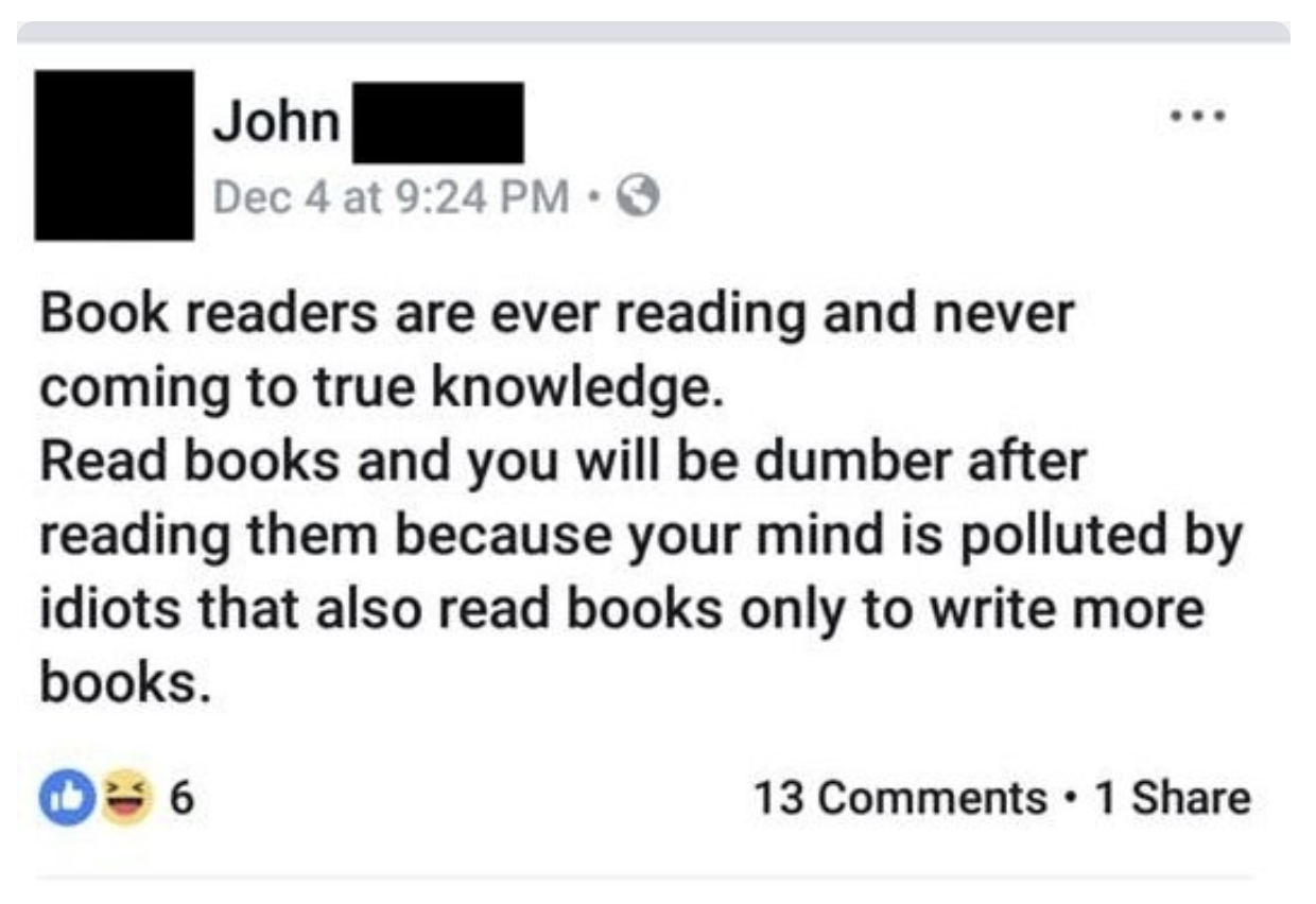 Facebook post saying &quot;Book readers are ever reading and never coming to true knowledge&quot; and that reading books makes you dumber