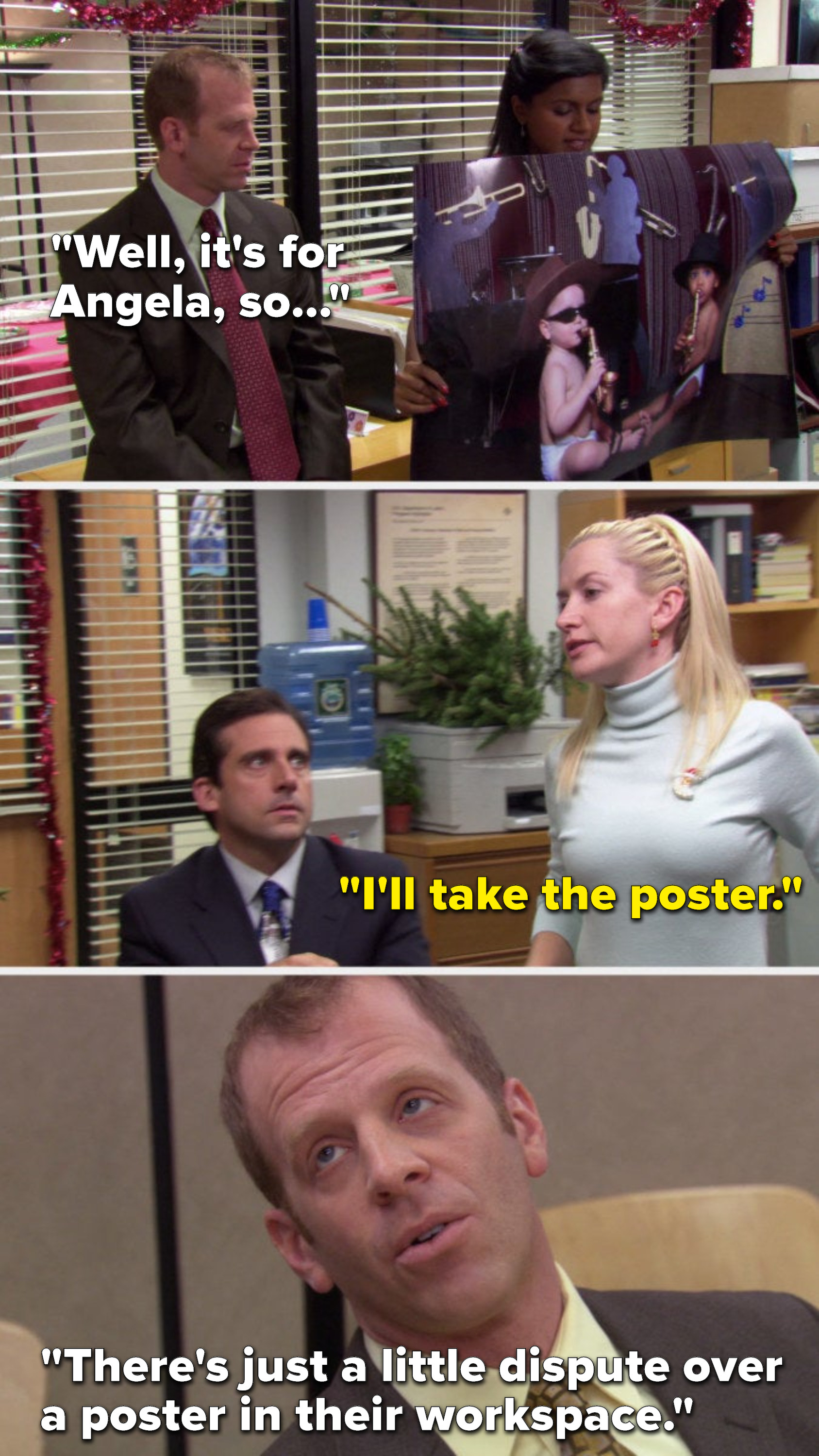 Kelly holds the poster and Toby says &quot;Well, it&#x27;s for Angela,&quot; Angela says &quot;I&#x27;ll take the poster,&quot; then in a later episode Toby says, &quot;There&#x27;s just a little dispute over a poster in their workspace&quot;