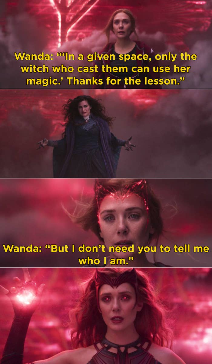 Wanda telling Agatha, "But I don't need you to tell me who I am" and then transforming into the Scarlet Witch