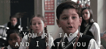 A kid saying, &quot;You&#x27;re tacky and I hate you&quot;