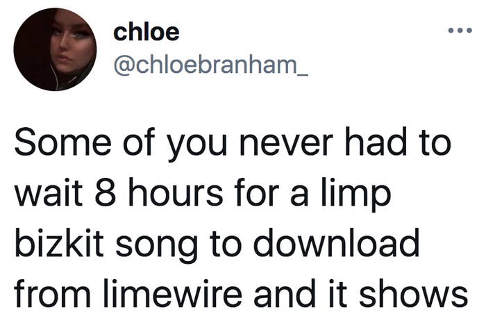 tweet reading some of you never had to wait 8 hours for a limp bizkit song to download and it shows