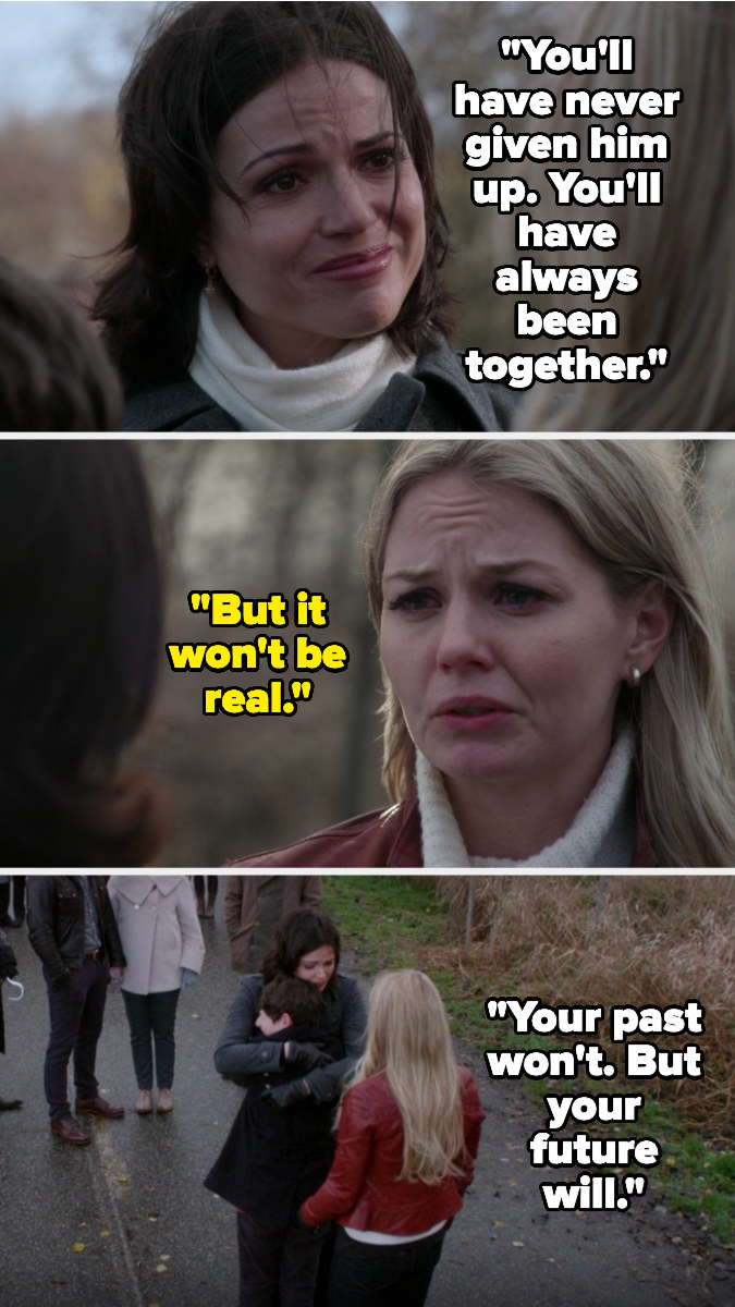 Regina tells Emma that it will be like she never gave Henry up and they were always together. Emma replies that it won&#x27;t be real, but Regina says that even if the past isn&#x27;t, the future will be