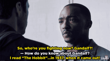 Bucky sarcastically asking, &quot;So who&#x27;re you fighting now? Gandalf?!&quot; Sam looks taken aback and asks, &quot;How do you know about Gandalf?&quot; to which Bucky responds with, &quot;I read &quot;The Hobbit&quot; in 1937, when it first came out!&quot;