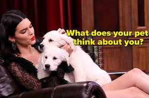 Kendall Jenner is on a couch holding two dogs labeled, "What does your pet  think about you?"