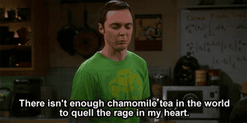A person saying &quot;There isn&#x27;t enough chamomile tea in the world to quell the rage in my heart&quot;