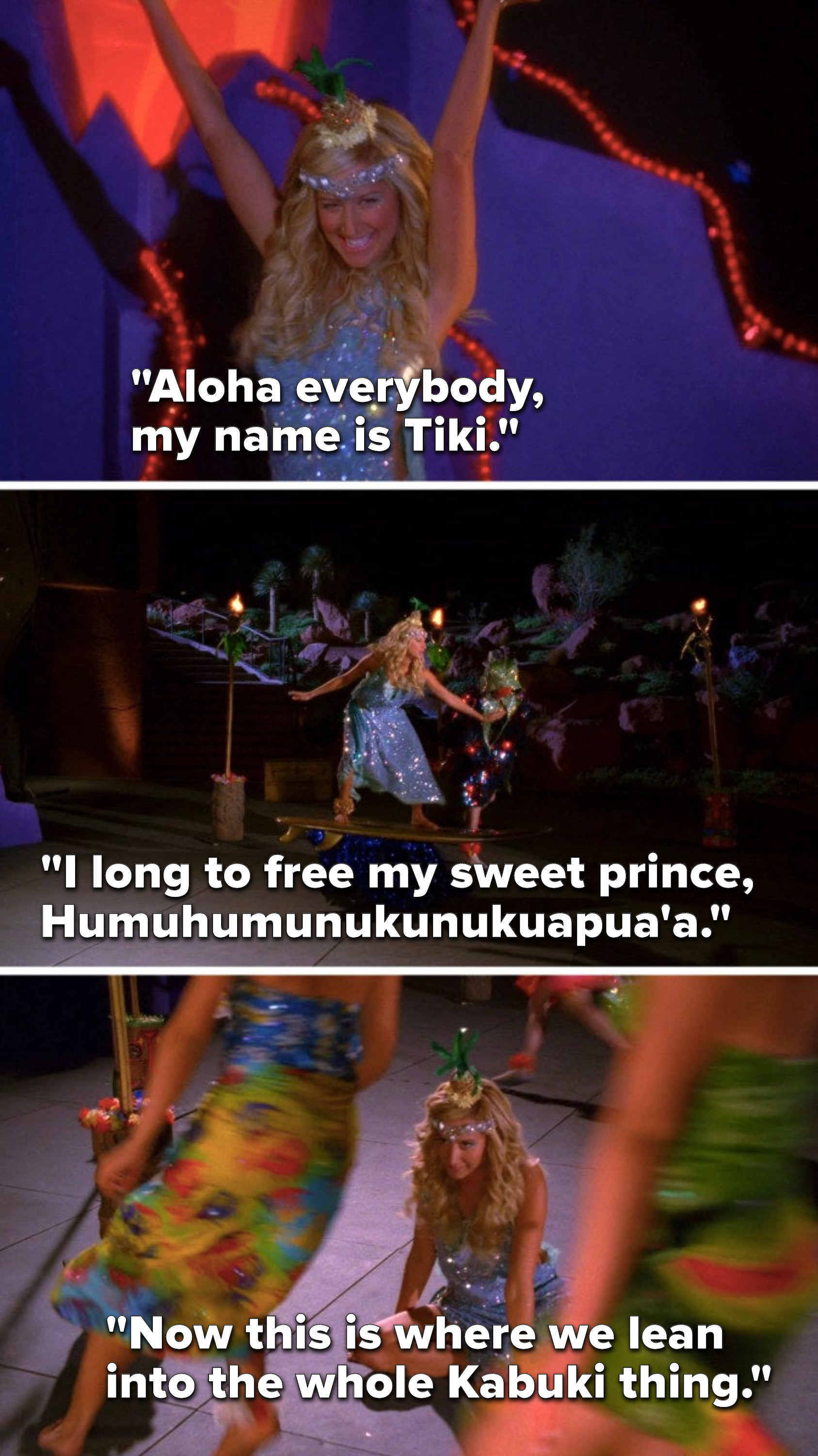 Sharpay sings, &quot;Aloha everybody, my name is Tiki,&quot; &quot;I long to free my sweet prince, Humuhumunukunukuapua&#x27;a,&quot; and says, &quot;Now this is where we lead into the whole Kabuki thing&quot;