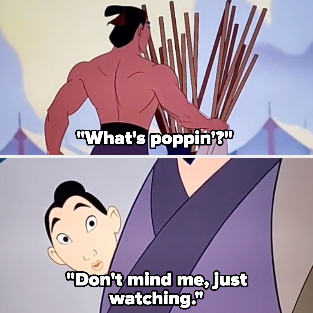 As Mulan watches Li Shang take off his robe, the lyrics go &quot;What&#x27;s poppin&#x27;? Don&#x27;t mind me, just watching&quot;