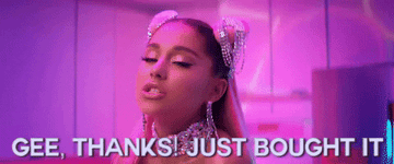 a gif of ariana grande saying &quot;gee thanks, just bought it&quot;