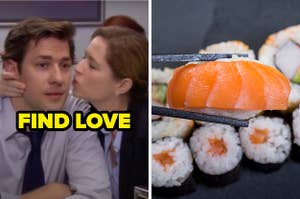 On the left, Pam leaning in to kiss Jim on "The Office" labeled "find love," and on the right, someone picking up a piece of sushi with chopsticks