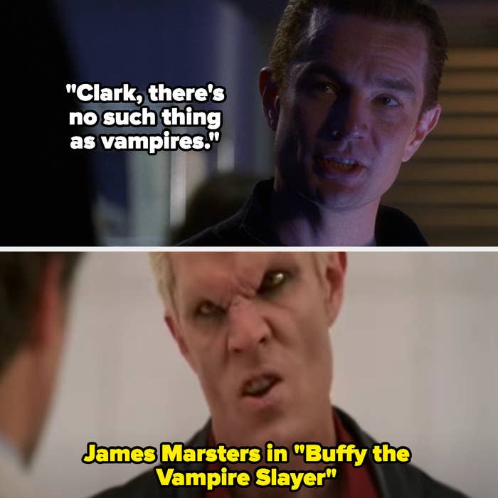 Dr. Milton Fine on Smallville tells Clark there&#x27;s no such thing as vampires, and on Buffy the Vampire Slayer, James Marsters (as Spike) transforms into his vampire face