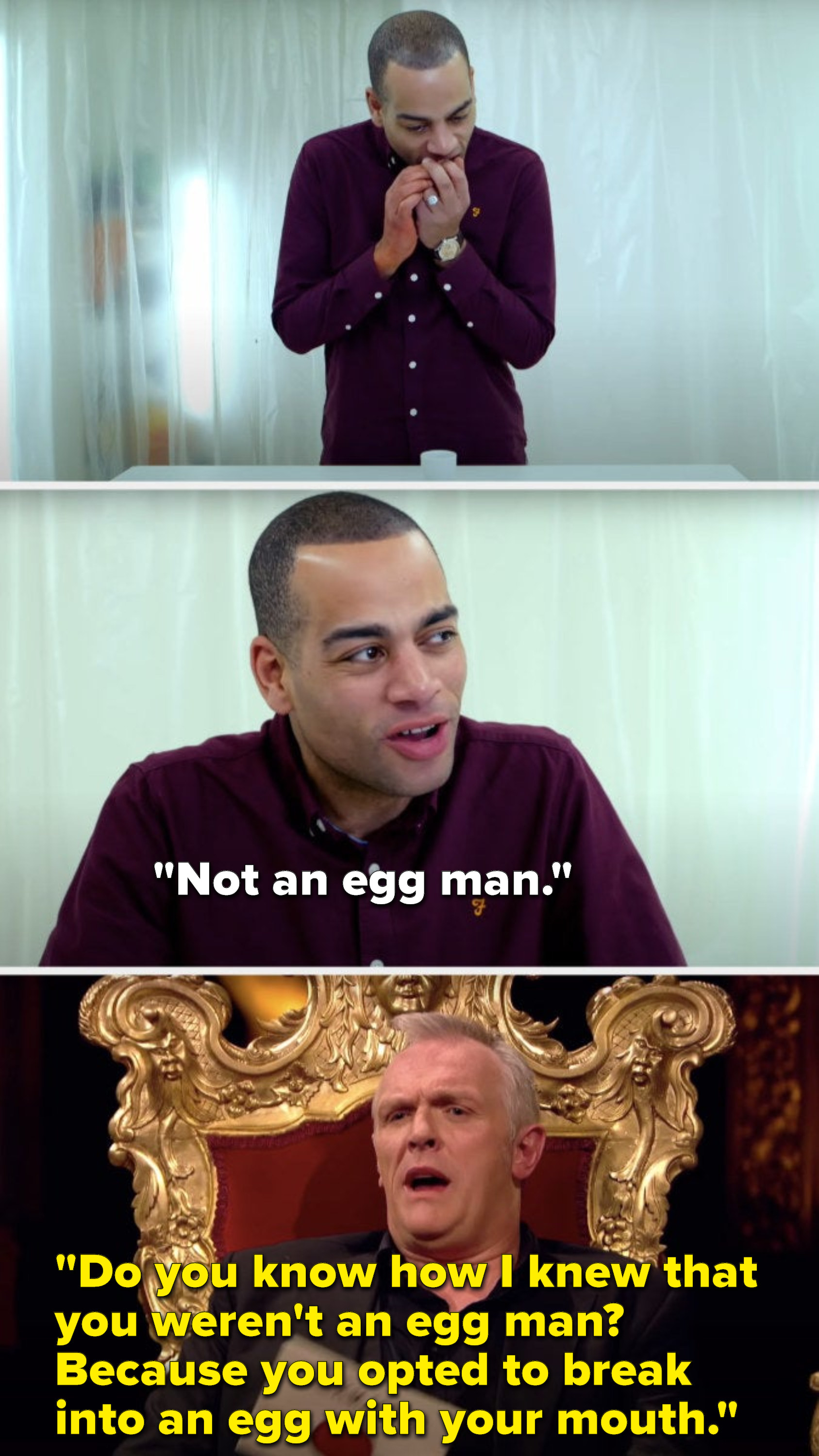 Doc Brown tries to open an egg with his mouth and then says, &quot;Not an egg man,&quot; and Greg says, &quot;Do you know how I knew that you weren&#x27;t an egg man, because you opted to break into an egg with your mouth&quot;