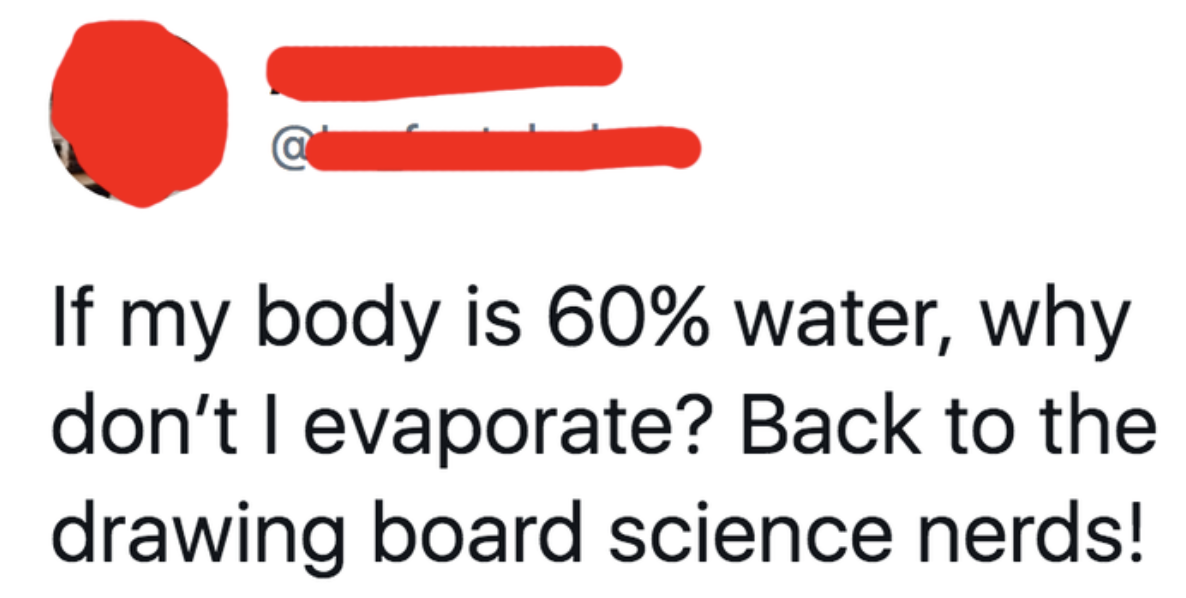 person who says why dont humans evaporate if they are 60 percent water