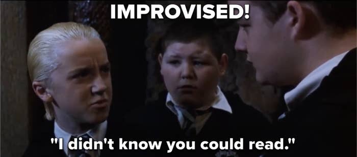 Malfoy saying &quot;I didn&#x27;t know you could read&quot; in Harry Potter and the Chamber of Secrets, labeled &quot;improvised!&quot;